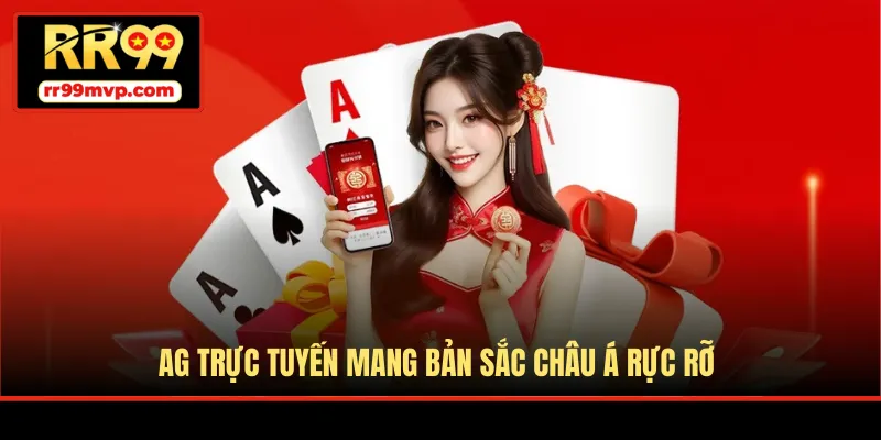 AG trực tuyến mang bản sắc châu Á rực rỡ