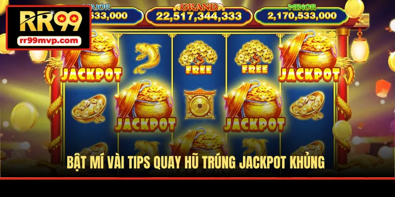 Bật mí vài tips quay hũ trúng jackpot khủng