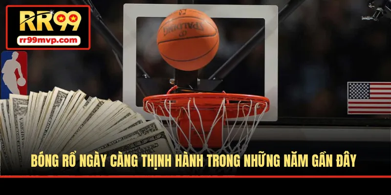 Bóng rổ ngày càng thịnh hành trong những năm gần đây