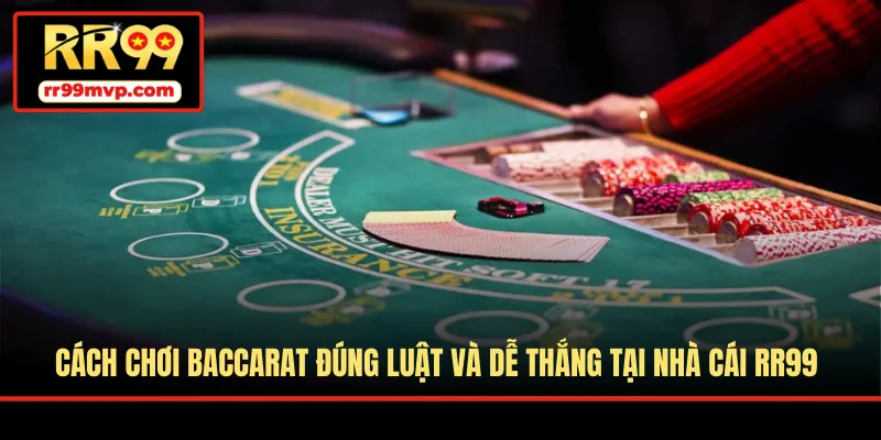 Cách Chơi Baccarat Đúng Luật Và Dễ Thắng Tại Nhà Cái RR99