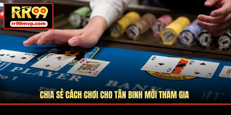 Chia sẻ cách chơi cho tân binh mới tham gia