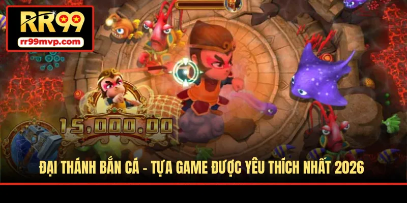 Đại Thánh Bắn Cá - Tựa game được yêu thích nhất 2026