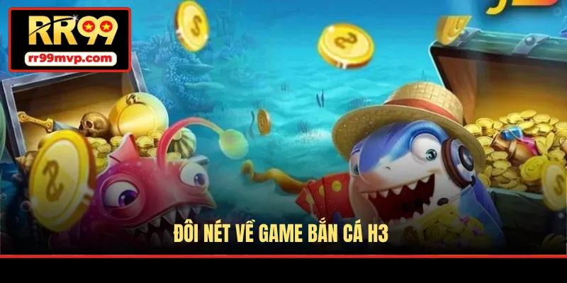 Đôi nét về game bắn cá H3