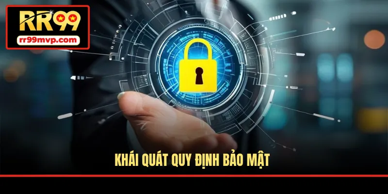 Khái quát quy định bảo mật