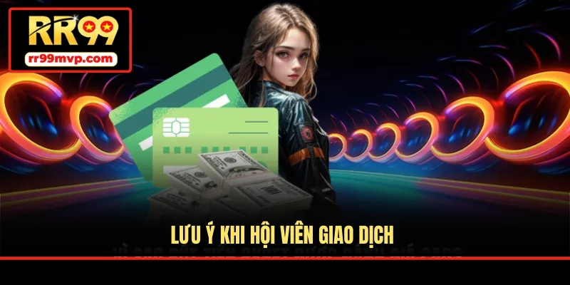 Lưu ý khi hội viên giao dịch