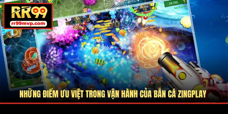 Những điểm ưu việt trong vận hành của bắn cá Zingplay