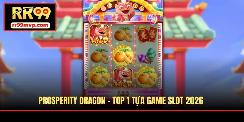 Prosperity Dragon - Top 1 tựa game slot 2026