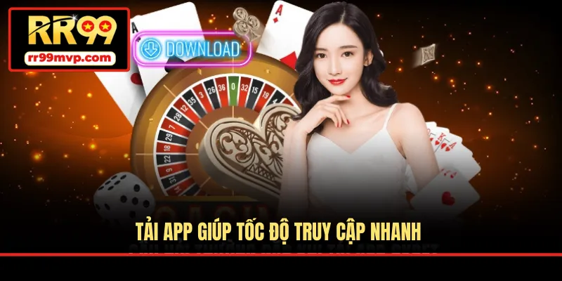 Tải app giúp tốc độ truy cập nhanh