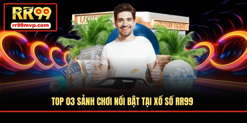 Top 03 sảnh chơi nổi bật tại xổ số RR99