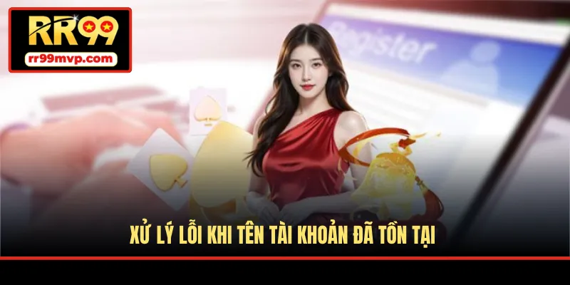 Xử lý lỗi khi tên tài khoản đã tồn tại